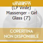 (LP Vinile) Massenger - Girl Glass (7