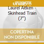Laurel Aitken - Skinhead Train (7') cd