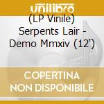 (LP Vinile) Serpents Lair - Demo Mmxiv (12') vinile