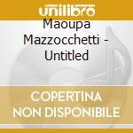 Maoupa Mazzocchetti - Untitled cd