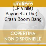 (LP Vinile) Bayonets (The) - Crash Boom Bang