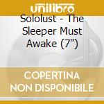 Sololust - The Sleeper Must Awake (7') cd