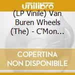 (LP Vinile) Van Buren Wheels (The) - C'Mon & Be Mine (7