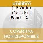 (LP Vinile) Crash Kills Four! - A Raincoat And Shoes And Pornographic vinile