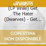 (LP Vinile) Get The Hater (Dwarves) - Get The Hater lp vinile di Get The Hater (Dwarves)