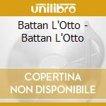 Battan L'Otto - Battan L'Otto cd musicale di Battan L'Otto