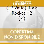 (LP Vinile) Rock Rocket - 2 (7') vinile