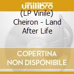 (LP Vinile) Cheiron - Land After Life lp vinile di Cheiron