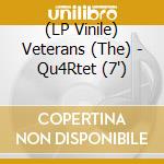 (LP Vinile) Veterans (The) - Qu4Rtet (7')