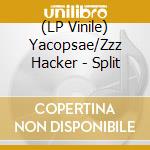 (LP Vinile) Yacopsae/Zzz Hacker - Split vinile