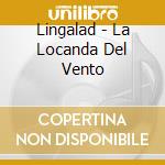 Lingalad - La Locanda Del Vento cd musicale di Lingalad