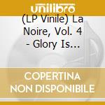(LP Vinile) La Noire, Vol. 4 - Glory Is Coming! vinile