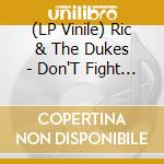 (LP Vinile) Ric & The Dukes - Don'T Fight (7