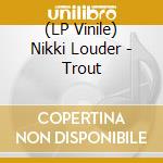 (LP Vinile) Nikki Louder - Trout lp vinile di Nikki Louder
