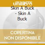 Skin A Buck - Skin A Buck cd