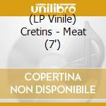 (LP Vinile) Cretins - Meat  (7')