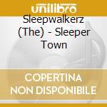 Sleepwalkerz (The) - Sleeper Town cd musicale di Sleepwalkerz, The