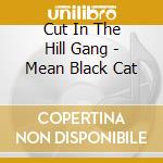 Cut In The Hill Gang - Mean Black Cat cd