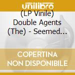 (LP Vinile) Double Agents (The) - Seemed Like A Good Idea.. At The Time lp vinile di Double Agents (The)