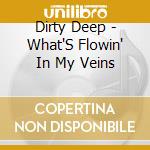 Dirty Deep - What'S Flowin' In My Veins cd