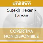 Sutekh Hexen - Larvae cd