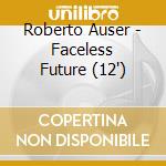 Roberto Auser - Faceless Future (12')