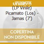 (LP Vinile) Picamato (Los) - Jamas (7') vinile