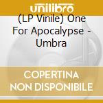 (LP Vinile) One For Apocalypse - Umbra vinile