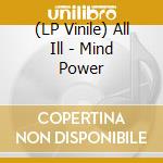 (LP Vinile) All Ill - Mind Power vinile