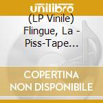 (LP Vinile) Flingue, La - Piss-Tape Zero-Quatre vinile
