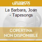 La Barbara, Joan - Tapesongs cd musicale di La Barbara, Joan