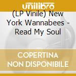 (LP Vinile) New York Wannabees - Read My Soul lp vinile di New York Wannabees