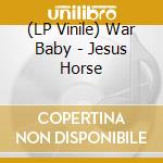 (LP Vinile) War Baby - Jesus Horse lp vinile di War Baby