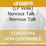 (LP Vinile) Nervous Talk - Nervous Talk lp vinile di Nervous Talk
