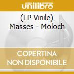 (LP Vinile) Masses - Moloch vinile