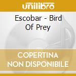 Escobar - Bird Of Prey cd musicale di Escobar