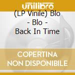 (LP Vinile) Blo - Blo - Back In Time lp vinile
