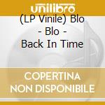 (LP Vinile) Blo - Blo - Back In Time vinile