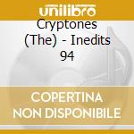 Cryptones (The) - Inedits 94 cd musicale di Cryptones, The