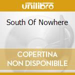 South Of Nowhere cd