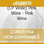 (LP Vinile) Pink Wine - Pink Wine vinile