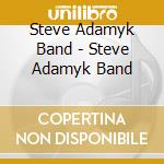 Steve Adamyk Band - Steve Adamyk Band cd