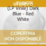 (LP Vinile) Dark Blue - Red White vinile