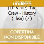 (LP Vinile) Tag Crew - History (Flexi) (7')