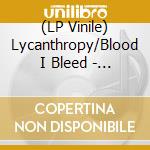(LP Vinile) Lycanthropy/Blood I Bleed - Split (10') vinile