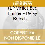 (LP Vinile) Bed Bunker - Delay Breeds Danger.. (Lp+Cd) lp vinile di Bed Bunker