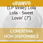 (LP Vinile) Lola Lola - Sweet Lovin' (7