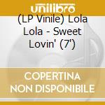 (LP Vinile) Lola Lola - Sweet Lovin' (7') vinile