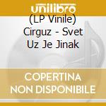 (LP Vinile) Cirguz - Svet Uz Je Jinak vinile