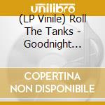 (LP Vinile) Roll The Tanks - Goodnight Jimmy Lee (7')
